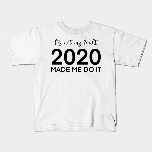It's not my fault, 2020 made me do it Kids T-Shirt by nathalieaynie